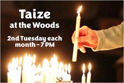 Taize at the Woods: 2nd Tuesday of the month at 7 PM